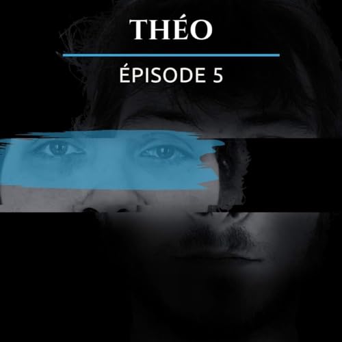 &Eacute;pisode 5/12 : Th&eacute;o