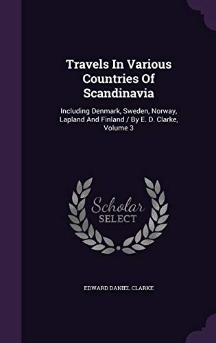 Travels In Various Countries Of Scandinavia: In... 1354938380 Book Cover