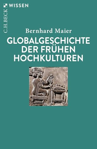 Globalgeschichte der frühen Hochkulturen (C.H.BECK Wissen)