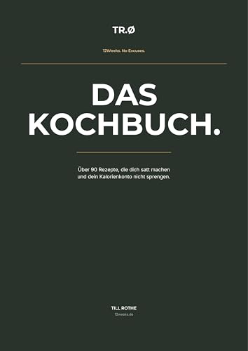 12 Weeks.de | DAS KOCHBUCH: 90+ Rezepte, die satt machen & nicht dein Kalorienkonto sprengen