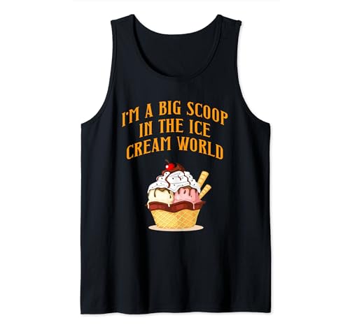 Image of I'm A Big Scoop In The Ice Cream World Funny Fast Food Tales Tank Top