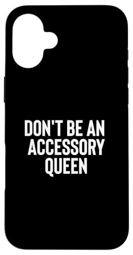 Fun Don't Be An Accessory Queen Trades Joke Design X}zP[X iPhone 16 Plus p