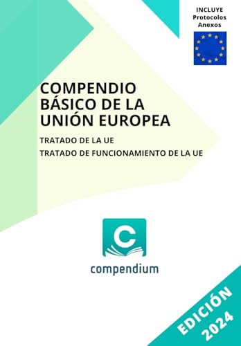 COMPENDIO BÁSICO DE LA UNIÓN EUROPEA: Tratado de la UE - Tratado de Funcionamiento de la UE