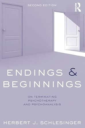 Endings and Beginnings: On terminating psychotherapy and psychoanalysis 2nd Edition-Wow! eBook