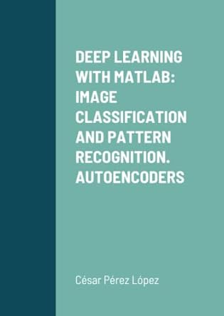 DEEP LEARNING WITH MATLAB: IMAGE CLASSIFICATION AND PATTERN RECOGNITION ...