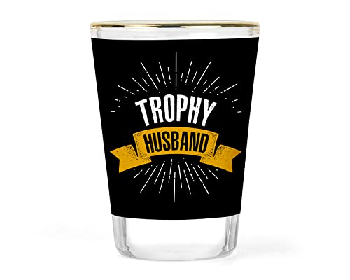 Trophy Husband Shot Glass - Gift for Husband - Gift from Wife - Funny Husband Birthday Gift - Anniversary Gift for Him - Mens Valentine Gift - Gift Ideas from Wife - Novelty Husband Barware - 1.5 oz.