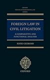 Foreign Law in Civil Litigation: A Comparative and Functional Analysis (Oxford Private International Law Series)