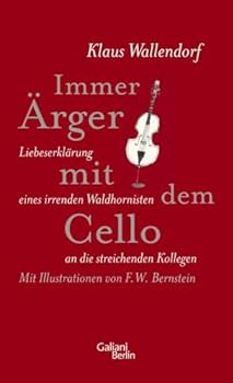 Hardcover Immer Ärger mit dem Cello: Liebeserklärung eines irrenden Waldhornisten an die streichenden Kollegen [German] Book