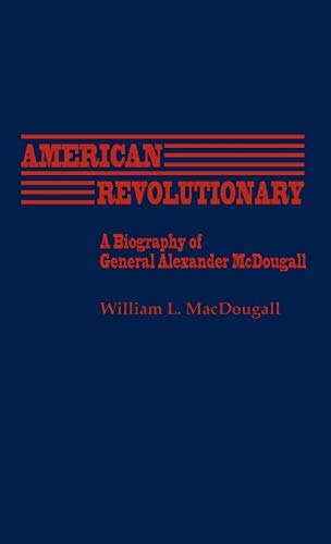 American Revolutionary: A Biography of General Alexander McDougall (Contributions in American History)