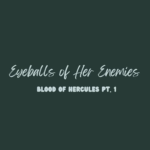 78: Eyeballs of Her Enemies (Blood of Hercules Pt. 1)