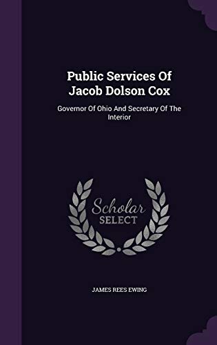 Public Services of Jacob Dolson Cox: Governor o... 1342721438 Book Cover