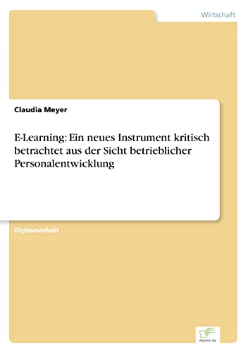 E-Learning: Ein neues Instrument kritisch betrachtet aus der Sicht betrieblicher Personalentwicklung (German Edition)