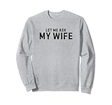maglietta divertente con scritta let me ask my wife felpa