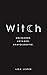 Witch: Unleashed. Untamed. Unapologetic.