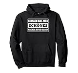 Einfach mal was schön Machen, hat er gesagt! Lustiger Pullover Hoodie