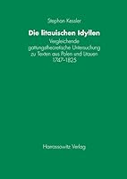 Die Litauischen Idyllen: Vergleichende Gattungstheoretische Untersuchung Zu Texten Aus Polen Und Litauen 1747-1825 3447051531 Book Cover