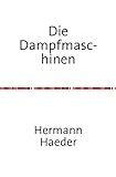  Die Dampfmaschinen - Ein Handbuch für Entwurf, Konstruktion, Gewichts- und Kostenbestimmungen, Ausführung und Untersuchung der Dampfmaschinen, sowie ... Maschinen Nachdruck 2016 Taschenbuch