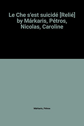 Le Che s'est suicidé [Relié] by Márkaris, Pétros, Nicolas, Caroline