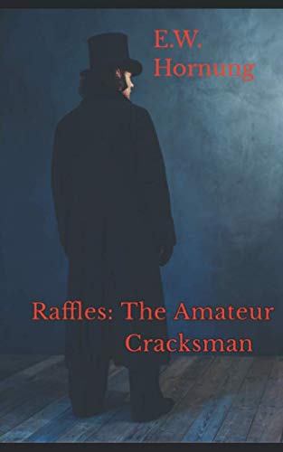 Riley Raffles Raffles: The Amateur Cracksman: Hornung, E.W., O'Riley, Gary ...