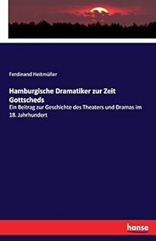 Paperback Hamburgische Dramatiker zur Zeit Gottscheds: Ein Beitrag zur Geschichte des Theaters und Dramas im 18. Jahrhundert [German] Book