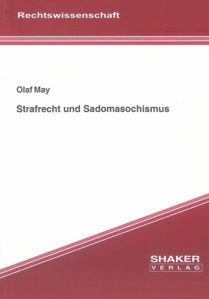 Strafrecht und Sadomasochismus (Berichte aus der Rechtswissenschaft)