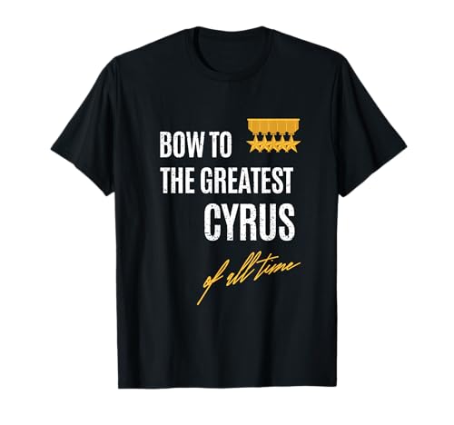 Bow To The Greatest Cyrus Of All Time nombre diciendo Camiseta
