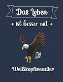  Das Leben ist besser mit Weißkopfseeadler: Weißkopfseeadler Liniertes Notizbuch A4 Format, zum organisieren, notieren oder planen