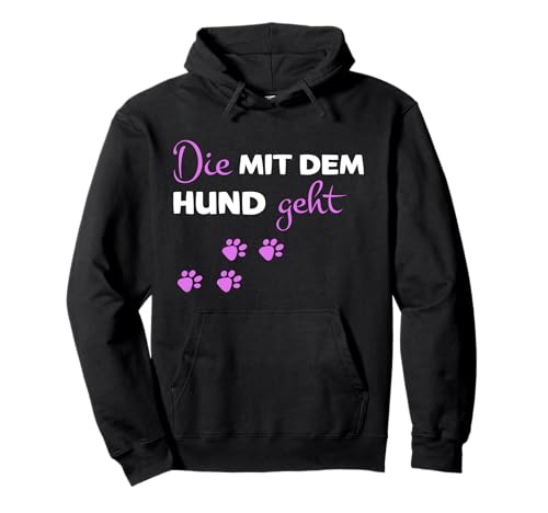 Die mit dem Hund geht Frauen Spruch Hunde Pullover Hoodie