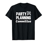 Party Planning Committee Meme Funny Quote Tshirt T-Shirt