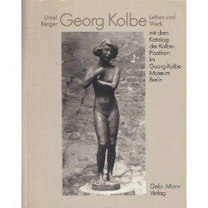 Georg Kolbe, Leben und Werk: Mit dem Katalog der Kolbe-Plastiken im Georg-Kolbe-Museum