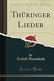 rudolf baumbach hütte friedelshausen  Thüringer Lieder (Classic Reprint)