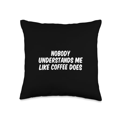 Nobody Understands Me Like Coffee Does Throw Pillow