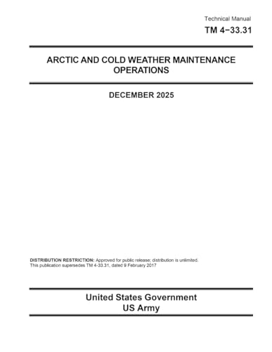 Technical Manual TM 4-33.31 Arctic and Cold Weather Maintenance Operations December 2025