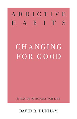Addictive Habits: Changing for Good (31-Day Devotionals for Life)