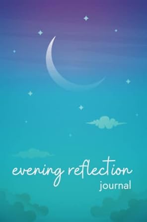Evening Reflection Journal: An Evening Journal with Prompts for Gratitude, Self-reflection, Emotions, and More to Cultivate Positivity, Self-Love, & Joy