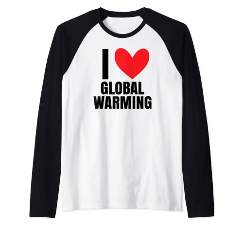 I Love Global Warming Climate Change Environmentalist Green Raglan Baseball Tee