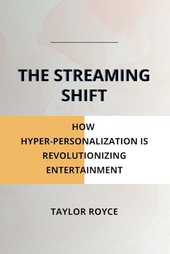 The Streaming Shift: How Hyper-Personalization Is Revolutionizing Entertainment (Books On Tech)