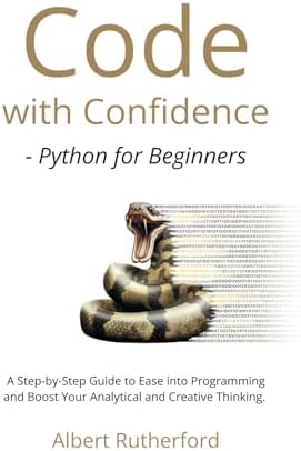 Code with Confidence - Python for Beginners: A Step-by-Step Guide to ...