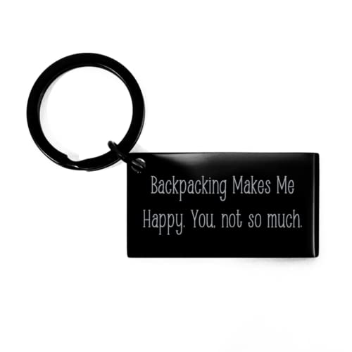 Backpacking for Friends, Backpacking Makes Me Happy. You, not so Much., Cheap Backpacking Keychain, from