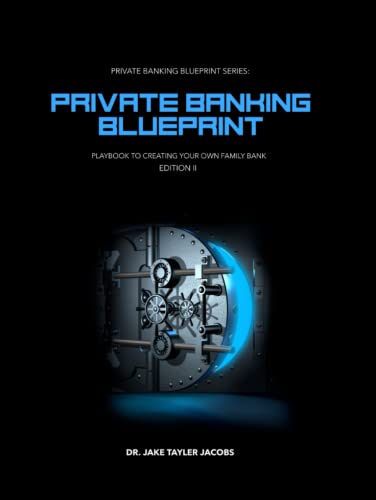 Private Banking Blueprint: Playbook To Creating Your Own Family Bank