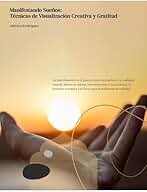 Manifestando Sueños: Técnicas de Visualización Creativa y Gratitud