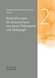  Bilderfahrungen im Zwischenraum von Kunst, Philosophie und Pädagogik: Mit Beiträgen von Iris Hennigfeld, Katja Hoffmann, Jochen Krautz, Johannes Wagemann u.a. (an:regung pädagogik)