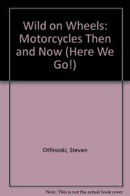 Library Binding Wild on Wheels: Motorcycles Then and Now Book
