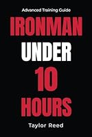 Ironman Under 10 Hours: Advanced Training Guide (The Best Long Distance Triathlon Books) B0DT1LTGKL Book Cover