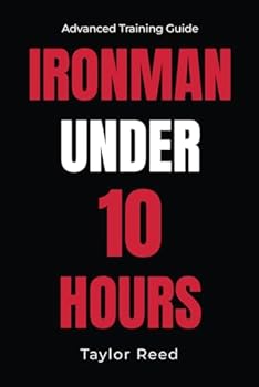 Paperback Ironman Under 10 Hours: Advanced Training Guide (The Best Long Distance Triathlon Books) Book