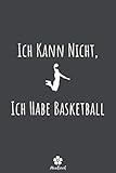 Ich Kann Nicht, Ich Habe Basketball: Originelles und lustiges Notizbuch für Basketball-Enthusiasten