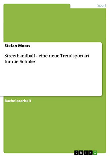 Streethandball - eine neue Trendsportart für die Schule? (German Edition)