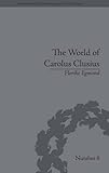  The World of Carolus Clusius: Natural History in the Making, 1550-1610 (Perspectives in Economic and Social History, Band 6)