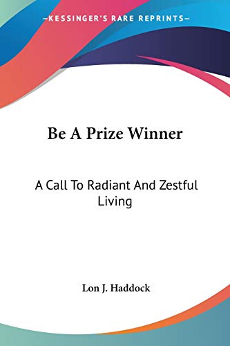 Be A Prize Winner: A Call To Radiant And Zestful Living