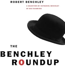 The Benchley Roundup: A Selection by Nathaniel Benchley of his Favorites